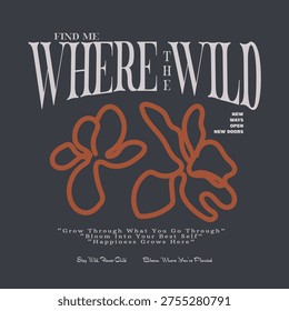 Typography Slogan with flowers graphic. text print design. simple art of floral graphic. hand drawing vector graphics. perfects for tee sweat