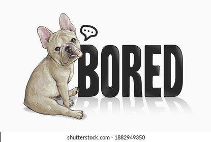 typography slogan with french bulldog ,vector illustration for t-shirt.