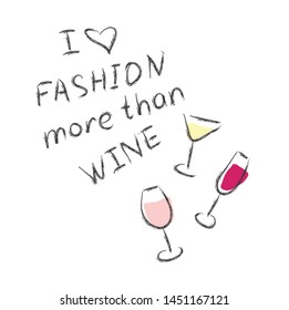 Typography slogan with a glasses of wine. I like fashion more than wine. T-shirt print. Vector illustration for t-shirts.