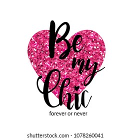 Typography slogan with glitter. Be my chic.  vector for t shirt printing and embroidery, Graphic tee and printed tee. Girlish print