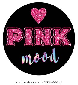 Typography slogan with glitter text Pink mood. vector for t shirt printing and embroidery, Graphic tee and printed tee