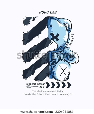 typography slogan with half body robot bear doll vector illustration
