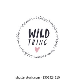 Typography slogan. Hand drawn ornamental ethnic circle frame illustration and Wild Thing text print quote. Good for nursery postcards, greeting cards, posters and more