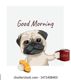 typography slogan and hand drawn puppy pug with breakfast for printing, t shirt.vector illustration