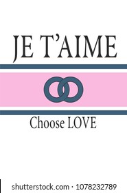 Typography slogan je t'aime, choose love, vector for modern t shirt print, embroidery patch template. Fashion graphic and printed tee design. 