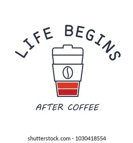 Typography slogan "Life begins after coffee" for t shirt printing. Cup of coffee like a battery, life energy. Graphic tee and printed tee