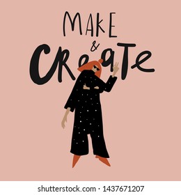 Typography slogan - make and create with flat girl figure in pose. Creative trendy modern composition. Young surrealistic mystical woman in black clothes with space, four hands, long hair style. 