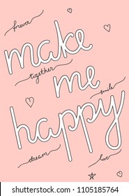 Typography slogan Make me happy, hand drawn graphic poster for  t shirt decoration, printed hoodie, embroidery patch and vector printing. Fashion tee, apparel print.