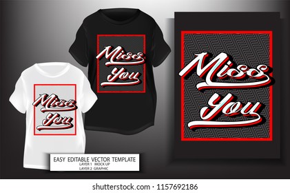 typography slogan with miss You.T shirt design.Graphic for print or screen block. Mock up Black and white T shirt and Graphic printing.miss You text design.Vector illustration.