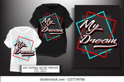 typography slogan with My Dream.T shirt design.Graphic for print or screen block. Mock up Black and white T shirt and Graphic printing.My Dream text design.Vector illustration.