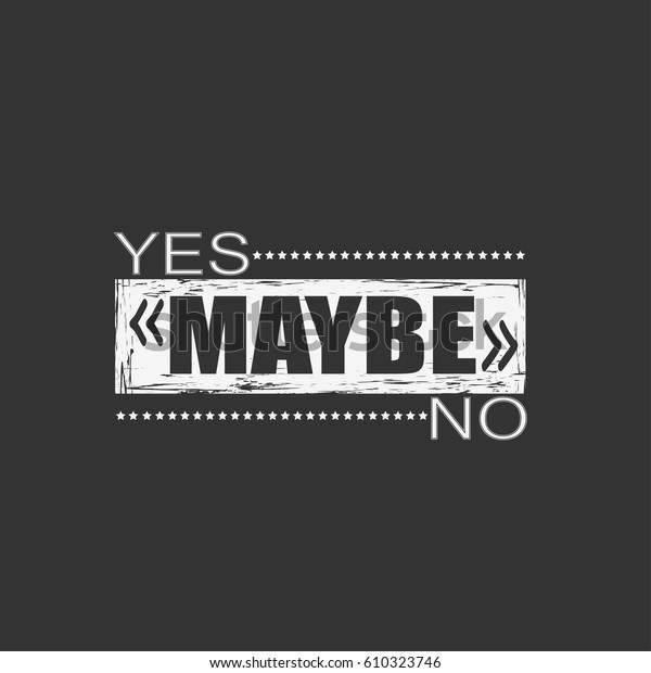 Typography Slogan Phrase Yes Maybe No Stock Vector (Royalty Free