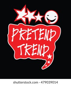 typography, slogan ;pretend trend, t-shirt graphics, vectors, 