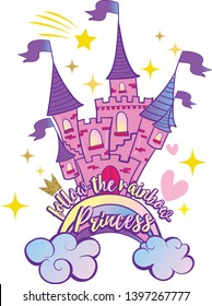 Typography slogan with princess castle.  Cute kids Rainbow vector illustration.  for clothes, banner, graphic tees, girls, women, child. hand written text . Creative girlish original design 
