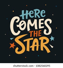 Typography slogan for t shirt printing and embroidery. Here Comes The Star. Poster, Tee graphic design.