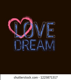 Typography slogan for t shirt printing design. Stylized word love and dream.