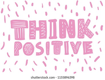 Typography with slogan for t shirt or sweatshirt printing and embroidery. Print for tee. Hand drawn style. Think positive.