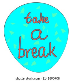 Typography slogan "take a break", vector illustration.
