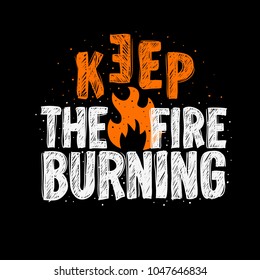 Typography slogan Tee Print  design keep the fire burning for t shirt printing Vector Graphic