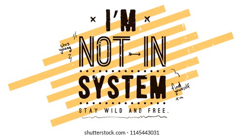 Typography slogan for tee shirt, vector graphic for tee printing. Im not in system. Stay wild and free.