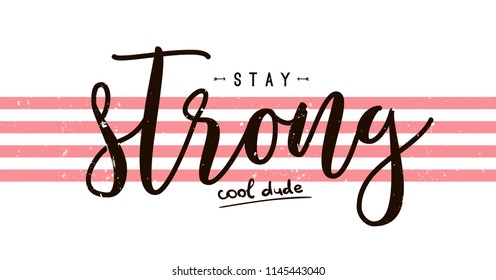 Typography slogan for tee shirt, vector graphic for tee printing. stay strong cool dude