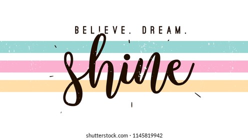 Typography slogan for tee shirt, vector graphic for tee printing. Believe, dream, shine