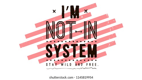 Typography slogan for tee shirt, vector graphic for tee printing. Im not in system. Stay wild and free.