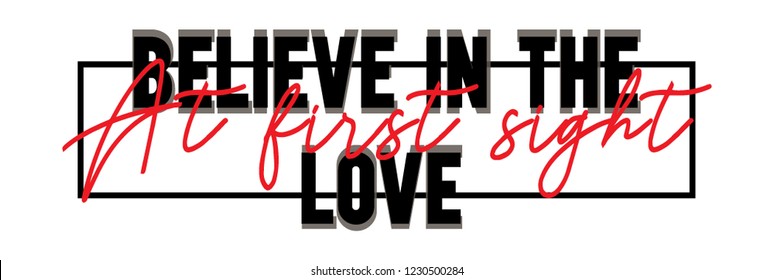 Typography slogan for tee shirt, vector graphic for tee printing. Believe in the love at first sight.