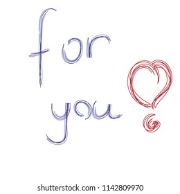 Typography slogan, text "for you ", hand drawn, vector illustration. an element for  t-shirts, postcards, cards or posters