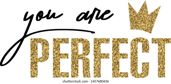 Typography slogan  for t-shirts. Glitter text. You are perfect . vector for gteeting card, t shirt printing and embroidery, Graphic tee and printed tee. Girlish print