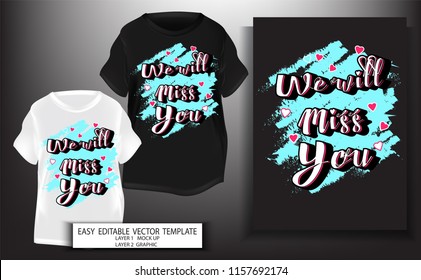 typography slogan with we will miss You.T shirt design.Graphic for print or screen block. Mock up Black and white T shirt and Graphic printing.we will miss You text design.Vector illustration.