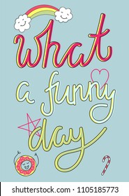 Typography slogan What a funny day, graphic poster for  t shirt decoration, printed hoodie, embroidery patch and vector printing. Fashion tee, apparel print. 