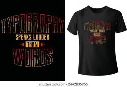 Typography Speaks Louder than Words T Shirt Design for Motivational or Modern T Shirt