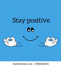 typography, stay positive with two hands and a happy smile, vector illustration on blue background.