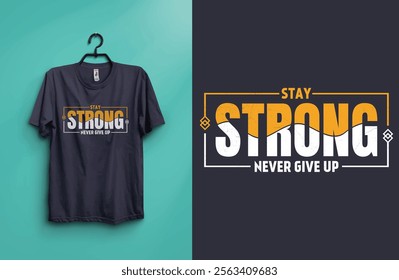 Typography Stay Strong Never Give Up T-Shirt Design