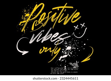 typography street art graffiti slogan print with spray effect,Positive vibes only. Hand drawn lettering phrase  for t shirt, poster, card, banner. Vector illustration