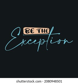 typography t shirt, be the exception typography, modern style design, unique style t shirt, t shirt design