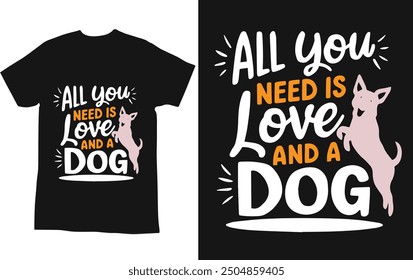 typography t shirt design " all you need is love and a dog"