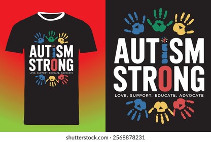 typography t shirt design " Autism Strong Love, Support, Educate, Advocate