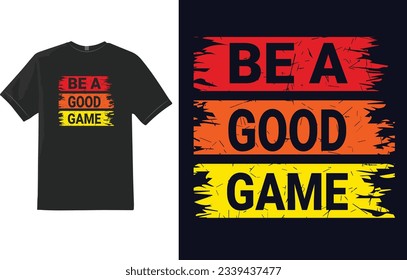 Typography T shirt Design Be a Good Game