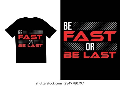 Typography t shirt design. Be fast Or be last t shirt design. Motivational quote t shirt design
