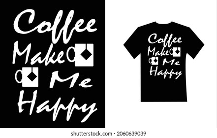 Typography t shirt  design. Coffee lover and Happy . Trendy apparel fashionable with calligraphy text graphic on black and white shirt.