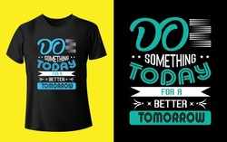 Diseño De Camisetas De Tipografía. Hacer Algunas Cosas Hoy Para Un Mejor Diseño De Camisetas Para Tipografía Motivadora De Mañana