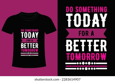 It's typography T shirt design. Do something for a better tomorrow. Dream Believe Achieve. Always keep your mind on the goal.