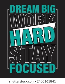 Typography t shirt design dream big work hard stay focused