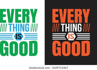 Typography t Shirt design, Everything is good 