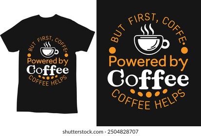 typography t shirt design " but first , coffee powered by coffee  coffee helps"