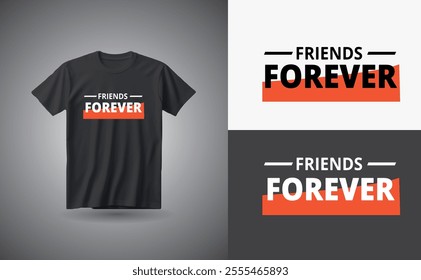 Typography t shirt design, Friends forever text printable t shirt design.