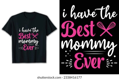 typography t shirt design, I have the best mommy ever, t shirt vector.