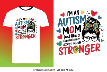 typography t shirt design "I'm an Autism Mom, just like a normal mom except much stronger