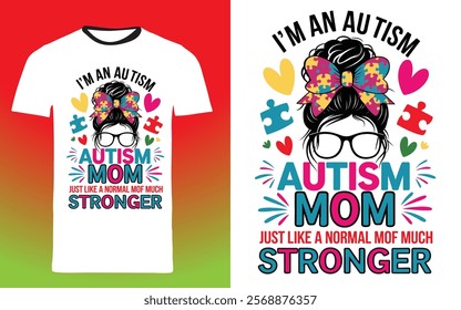 typography t shirt design "I'm an Autism Mom, just like a normal mom except much stronger